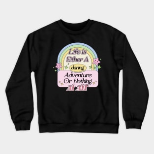 Life is Either A Daring Adventure or Nothing At All Crewneck Sweatshirt
